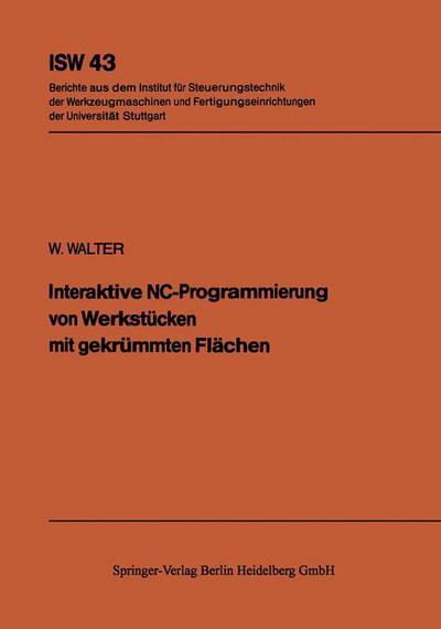 Cover for W Walter · Interaktive Nc-Programmierung Von Werkstucken Mit Gekrummten Flachen - Isw Forschung Und Praxis (Paperback Book) [German edition] (1982)