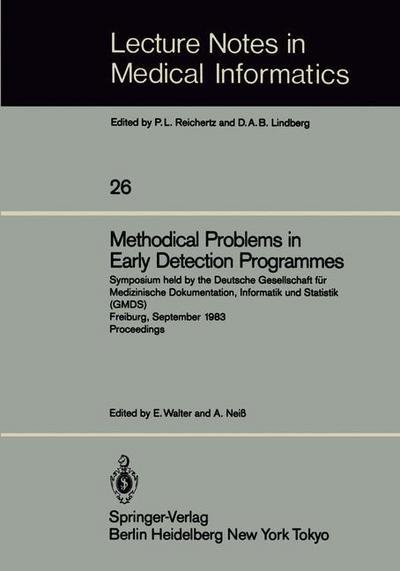 Cover for E Walter · Methodical Problems in Early Detection Programmes: Symposium held by the Deutsche Gesellschaft fur Medizinische Dokumentation, Informatik und Statistik (GMDS) Freiburg, September 10-11, 1983 Proceedings - Lecture Notes in Medical Informatics (Paperback Book) [Softcover reprint of the original 1st ed. 1985 edition] (1985)