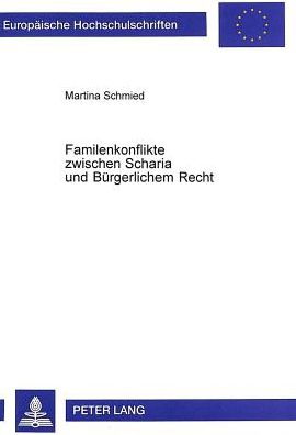 Cover for Martina Schmied · Familienkonflikte Zwischen Scharia Und Buergerlichem Recht: Konfliktloesungsmodell Im Vorfeld Der Justiz Am Beispiel Oesterreichs - Europaeische Hochschulschriften Recht (Paperback Book) (1999)