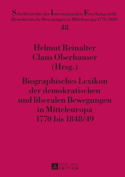 Biographisches Lexikon Der Demokratischen Und Liberalen Bewegungen in Mitteleuropa 1770 Bis 1848/49 - Schriftenreihe Der Internationalen Forschungsstelle Demokratische Bewegungen in Mitteleuropa 1770 - -  - Bøger - Peter Lang AG - 9783631659038 - 27. marts 2015