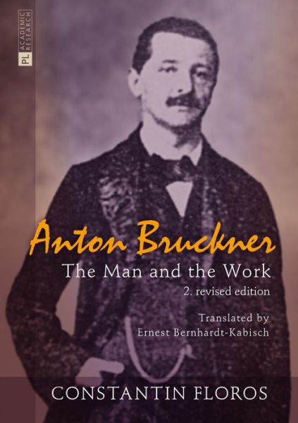 Cover for Constantin Floros · Anton Bruckner: The Man and the Work. 2. revised edition (Hardcover Book) [2 Revised edition] (2014)