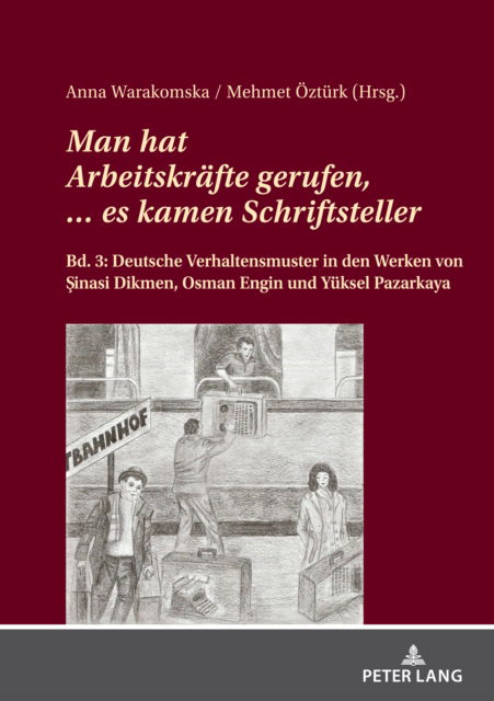 Cover for Mehmet Ozturk · Man hat Arbeitskraefte gerufen, ... es kamen Schriftsteller.: Bd. 3: Deutsche Verhaltensmuster in den Werken von &amp;#350; inasi Dikmen, Osman Engin und Yueksel Pazarkaya (Hardcover Book) (2023)
