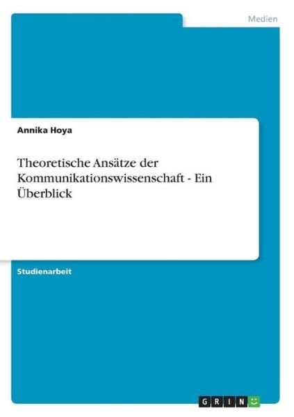 Theoretische Ansätze der Kommunika - Hoya - Bøker -  - 9783638663038 - 
