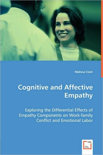 Cover for Malissa Clark · Cognitive and Affective Empathy: Exploring the Differential Effects of Empathy Components on Work-family Conflict and Emotional Labor (Paperback Book) (2008)