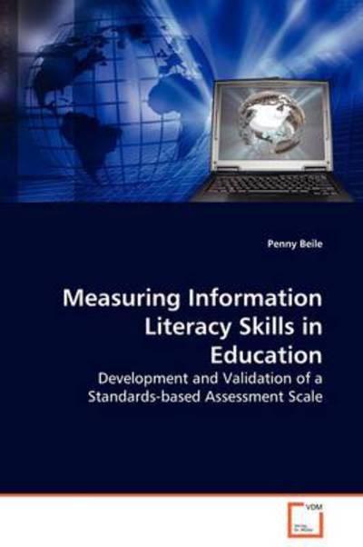 Cover for Penny Beile · Measuring Information Literacy Skills in Education: Development and Validation of a Standards-based Assessment Scale (Paperback Book) (2009)