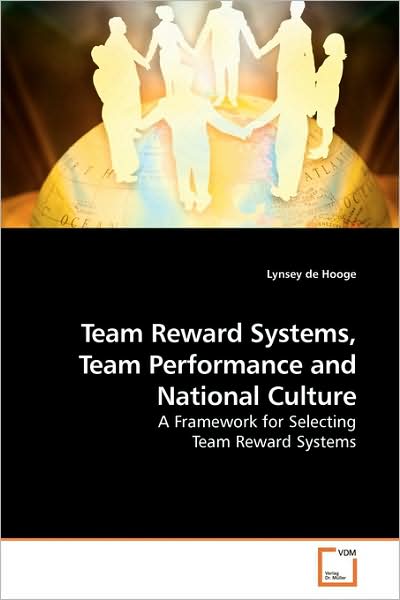 Team Reward Systems, Team Performance and National Culture: a Framework for Selecting Team Reward Systems - Lynsey De Hooge - Livros - VDM Verlag - 9783639187038 - 5 de agosto de 2009