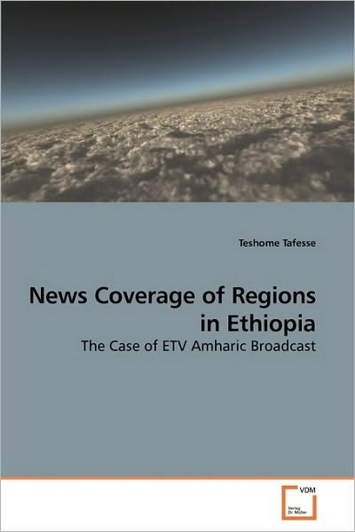 Cover for Teshome Tafesse · News Coverage of Regions in Ethiopia: the Case of Etv Amharic Broadcast (Pocketbok) (2010)