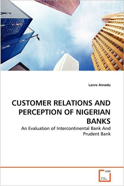 Cover for Lanre Amodu · Customer Relations and Perception of Nigerian Banks: an Evaluation of Intercontinental Bank and Prudent Bank (Paperback Book) (2010)
