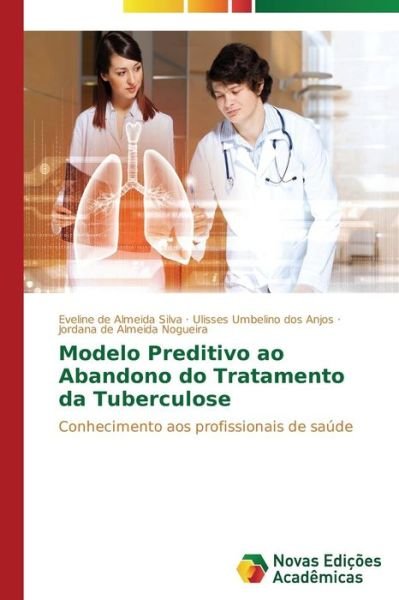 Cover for Nogueira Jordana De Almeida · Modelo Preditivo Ao Abandono Do Tratamento Da Tuberculose (Paperback Book) (2013)