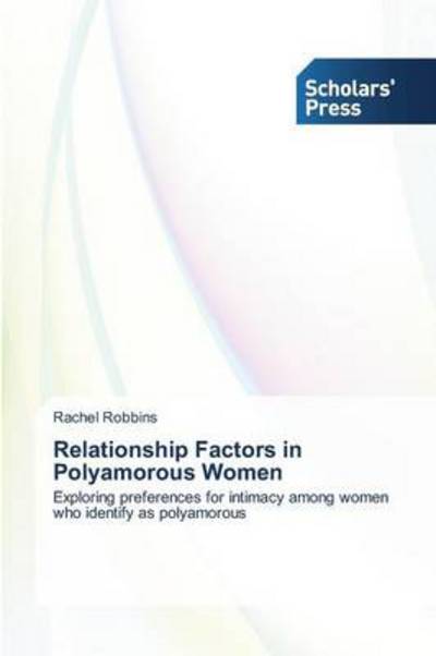 Cover for Rachel Robbins · Relationship Factors in Polyamorous Women: Exploring Preferences for Intimacy Among Women Who Identify As Polyamorous (Paperback Book) (2014)