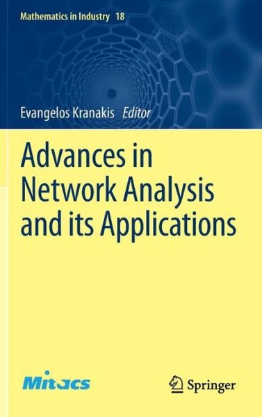 Cover for Evangelos Kranakis · Advances in Network Analysis and its Applications - Mathematics in Industry (Hardcover Book) [2013 edition] (2012)