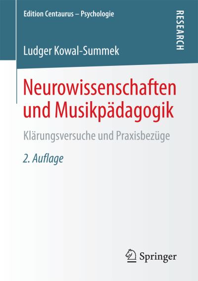 Cover for Ludger Kowal-Summek · Neurowissenschaften Und Musikpadagogik: Klarungsversuche Und Praxisbezuge - Edition Centaurus - Psychologie (Taschenbuch) [2nd 2., Korr. Und Erw. Aufl. 2018 edition] (2018)