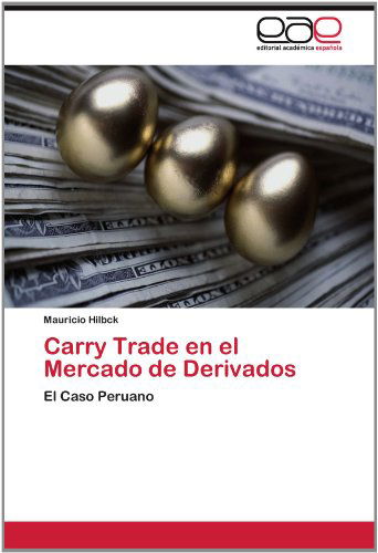 Cover for Mauricio Hilbck · Carry Trade en El Mercado De Derivados: El Caso Peruano (Paperback Book) [Spanish edition] (2012)