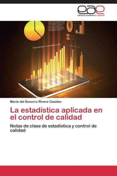 Cover for María Del Socorro Rivera Casales · La Estadística Aplicada en El Control De Calidad: Notas De Clase De Estadística Y Control De Calidad (Paperback Book) [Spanish edition] (2014)