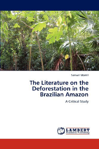 Cover for Samuel Morrill · The Literature on the Deforestation in the Brazilian Amazon: a Critical Study (Paperback Book) (2012)