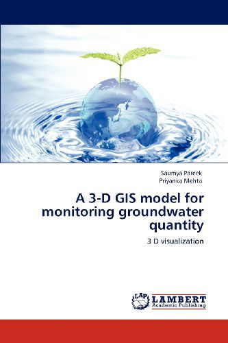 Cover for Priyanka Mehta · A 3-d Gis Model for Monitoring Groundwater Quantity: 3 D Visualization (Paperback Book) (2012)