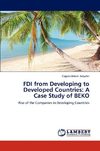 Cover for Cagdas Hakan Adiyeke · Fdi from Developing to Developed Countries: a Case Study of Beko: Rise of the Companies in Developing Countries (Paperback Bog) (2012)
