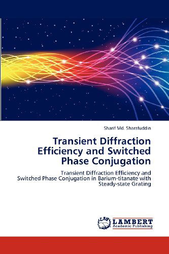 Cover for Sharif Md. Sharafuddin · Transient Diffraction Efficiency and Switched Phase Conjugation: Transient Diffraction Efficiency and  Switched Phase Conjugation in Barium-titanate with Steady-state Grating (Paperback Book) (2012)