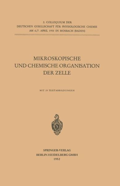 Cover for Gesellschaft Fur Physiologische Chemie Colloquium · Mikroskopische Und Chemische Organisation Der Zelle - Colloquium Der Gesellschaft Fur Biologische Chemie in Mosbac (Paperback Book) [1952 edition] (2014)