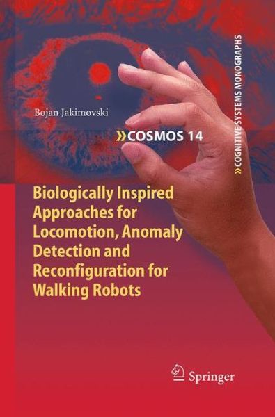 Cover for Bojan Jakimovski · Biologically Inspired Approaches for Locomotion, Anomaly Detection and Reconfiguration for Walking Robots - Cognitive Systems Monographs (Paperback Book) [Softcover reprint of the original 1st ed. 2011 edition] (2016)