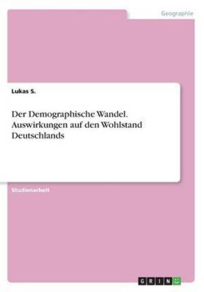Der Demographische Wandel. Auswirkun - S. - Libros -  - 9783668321038 - 30 de diciembre de 2016