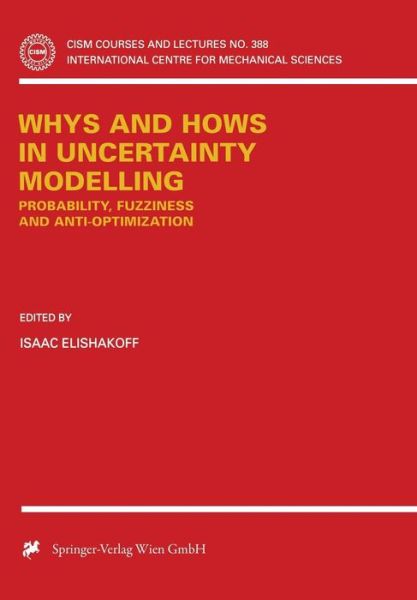 Cover for Isaac Elishakoff · Whys and Hows in Uncertainty Modelling: Probability, Fuzziness and Anti-optimization - Cism International Centre for Mechanical Sciences (Paperback Book) [Softcover Reprint of the Original 1st Ed. 1999 edition] (2014)