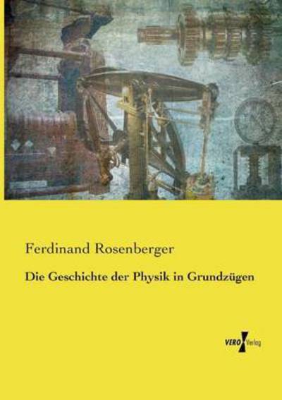 Cover for Ferdinand Rosenberger · Die Geschichte Der Physik in Grundzugen (Paperback Book) (2019)