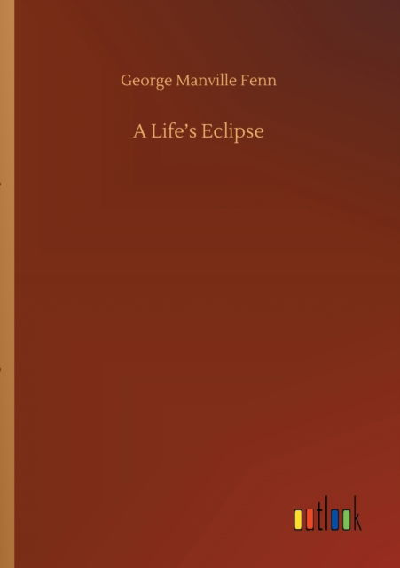 A Life's Eclipse - George Manville Fenn - Books - Outlook Verlag - 9783752314038 - July 17, 2020