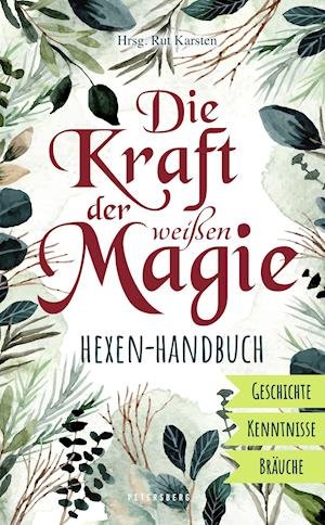 Cover for Rut Karsten · Die Kraft der weißen Magie - Hexen-Handbuch (Innbunden bok) (2022)