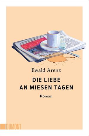 Cover for Ewald Arenz · Die Liebe an miesen Tagen (Bok) (2024)