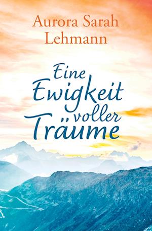 Cover for Aurora Sarah Lehmann · Eine Ewigkeit voller Träume (Book) (2024)