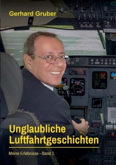Cover for Gerhard Gruber · Unglaubliche Luftfahrtgeschichten, Band 1 (Book) (2024)
