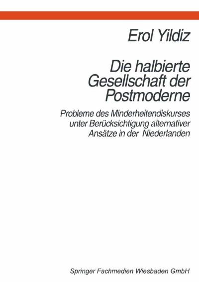 Cover for Erol Yildiz · Die Halbierte Gesellschaft Der Postmoderne: Probleme Des Minderheitendiskurses Unter Berucksichtigung Alternativer Ansatze in Der Niederlanden (Paperback Book) [1997 edition] (1997)