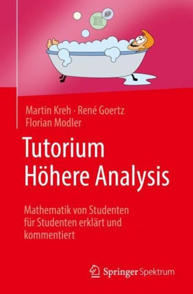 Cover for Martin Kreh · Tutorium Hohere Analysis: Mathematik Von Studenten Fur Studenten Erklart Und Kommentiert (Paperback Book) [1. Aufl. 2018 edition] (2018)