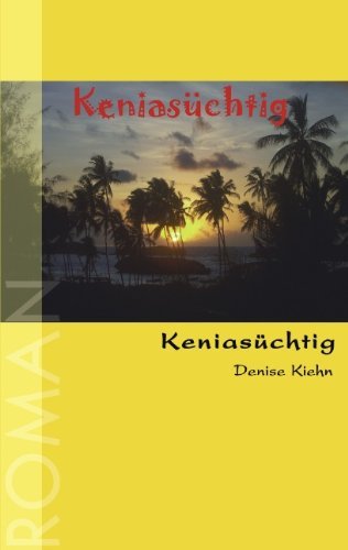 Keniasuchtig: Roman - Denise Kiehn - Bøger - Books on Demand - 9783833411038 - May 27, 2004