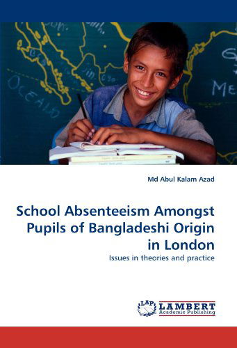 Cover for Md Abul Kalam Azad · School Absenteeism Amongst Pupils of Bangladeshi Origin in London: Issues in Theories and Practice (Pocketbok) (2010)