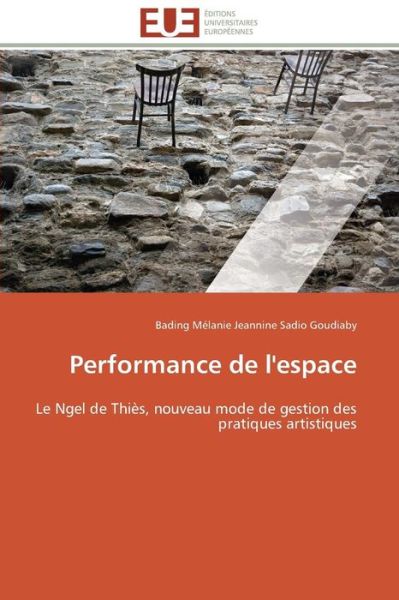 Cover for Bading Mélanie Jeannine Sadio Goudiaby · Performance De L'espace: Le Ngel De Thiès, Nouveau Mode De Gestion Des Pratiques Artistiques (Paperback Book) [French edition] (2018)