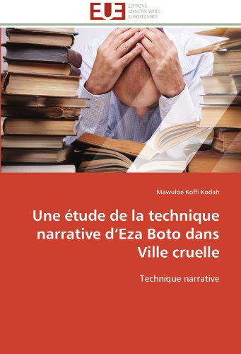 Une Étude De La Technique Narrative D'eza Boto Dans Ville Cruelle - Mawuloe Koffi Kodah - Bøger - Editions universitaires europeennes - 9783841795038 - 28. februar 2018