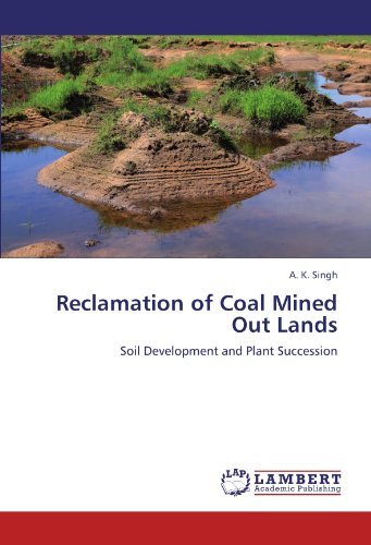 Reclamation of Coal Mined out Lands: Soil Development and Plant Succession - A. K. Singh - Books - LAP LAMBERT Academic Publishing - 9783845416038 - July 17, 2011