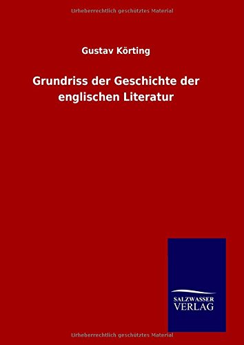 Grundriss Der Geschichte Der Englischen Literatur - Gustav Körting - Books - Salzwasser-Verlag GmbH - 9783846097038 - November 18, 2014