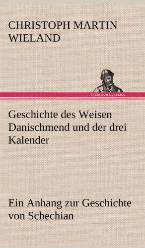 Cover for Christoph Martin Wieland · Geschichte Des Weisen Danischmend Und Der Drei Kalender (Hardcover Book) [German edition] (2012)