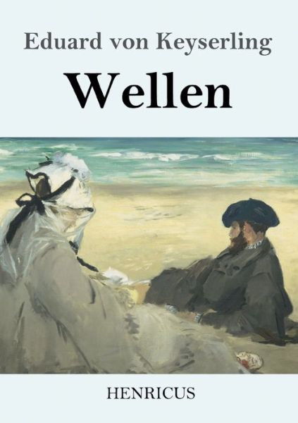 Wellen - Eduard Von Keyserling - Bøger - Henricus - 9783847834038 - 3. april 2019