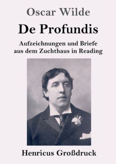 Cover for Oscar Wilde · De Profundis (Grossdruck): Aufzeichnungen und Briefe aus dem Zuchthaus in Reading (Paperback Bog) (2020)