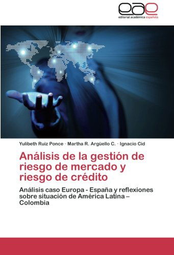 Cover for Ignacio Cid · Análisis De La Gestión De Riesgo De Mercado Y Riesgo De Crédito: Análisis Caso Europa - España  Y  Reflexiones Sobre Situación De América Latina - Colombia (Pocketbok) [Spanish edition] (2014)