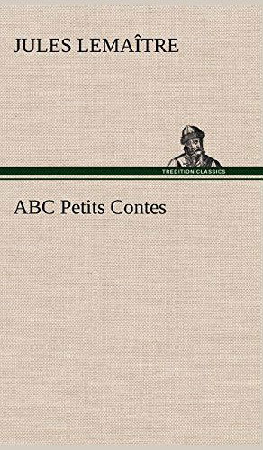 Abc Petits Contes - Jules Lemaitre - Boeken - TREDITION CLASSICS - 9783849137038 - 21 november 2012