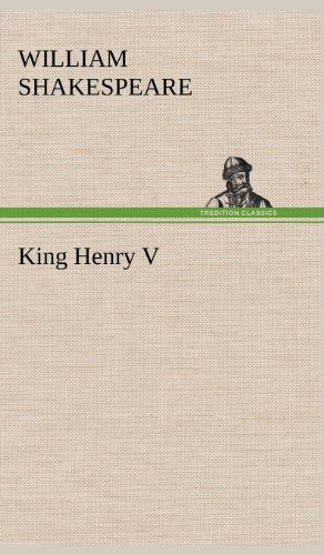 King Henry V - William Shakespeare - Kirjat - TREDITION CLASSICS - 9783849179038 - keskiviikko 5. joulukuuta 2012