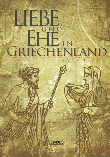 Cover for Hans Licht · Liebe Und Ehe in Griechenland (Paperback Book) [German edition] (2013)