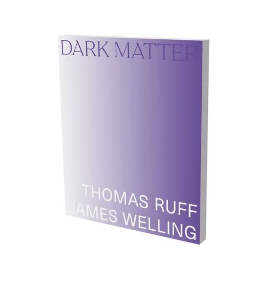 Cover for Dark Matter. Thomas Ruff &amp; James Welling (Taschenbuch) (2023)