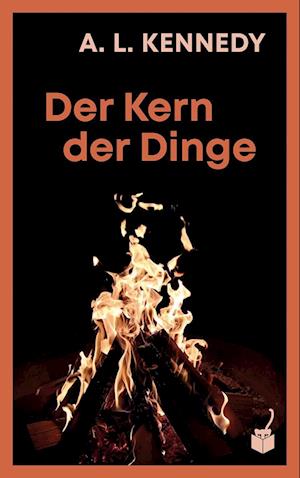 Cover for A. L. Kennedy · Der Kern der Dinge (Book) (2023)