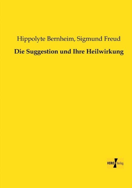 Die Suggestion Und Ihre Heilwirkung - Sigmund Freud - Bücher - Vero Verlag GmbH & Co.KG - 9783956101038 - 13. November 2019